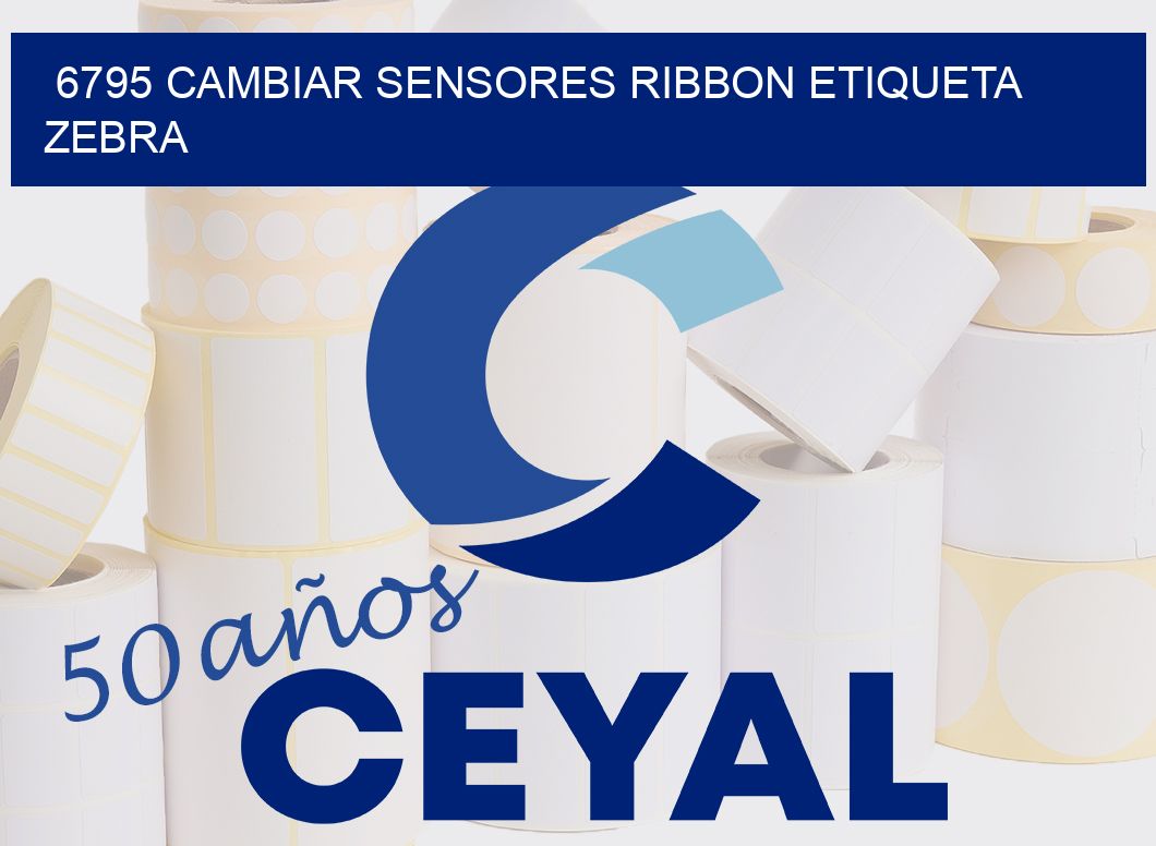 6795 CAMBIAR SENSORES RIBBON ETIQUETA ZEBRA