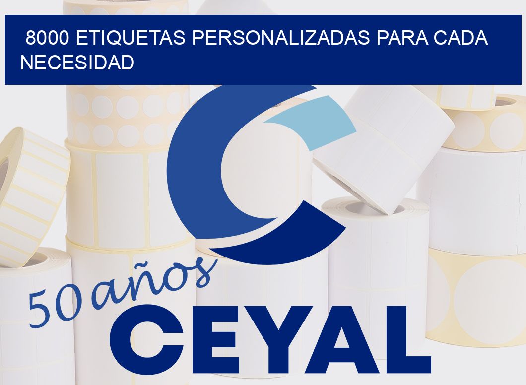 8000 ETIQUETAS PERSONALIZADAS PARA CADA NECESIDAD