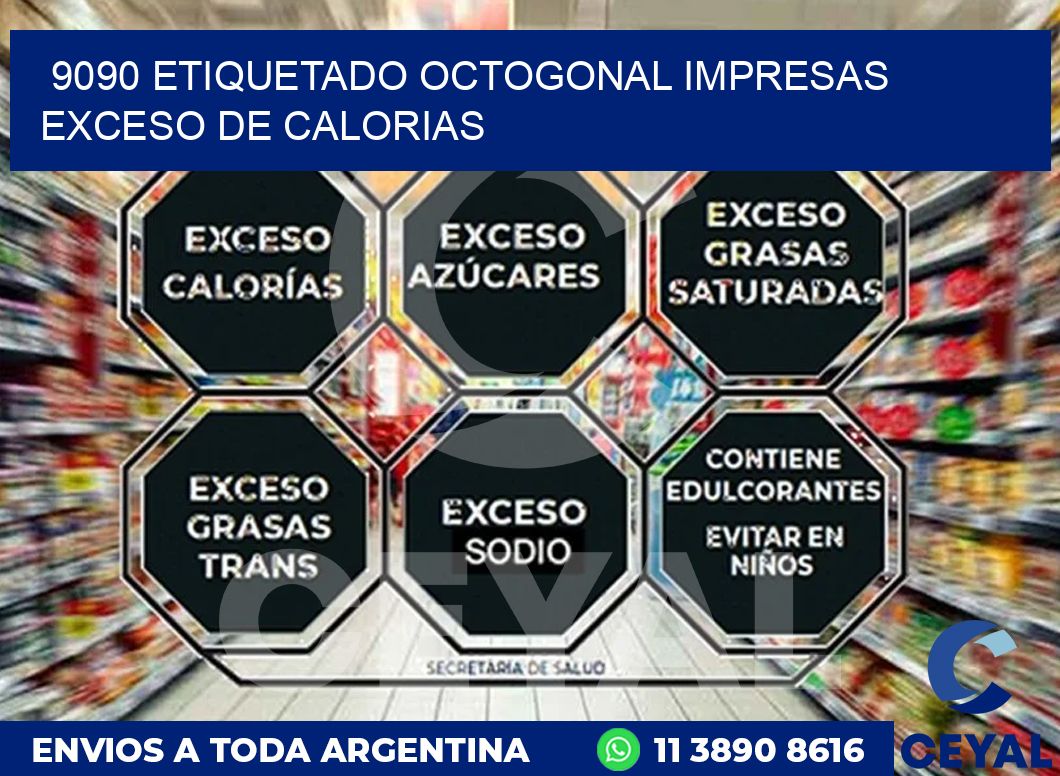 9090 ETIQUETADO OCTOGONAL IMPRESAS EXCESO DE CALORIAS