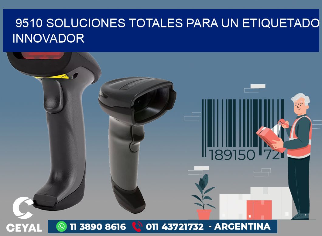 9510 SOLUCIONES TOTALES PARA UN ETIQUETADO INNOVADOR