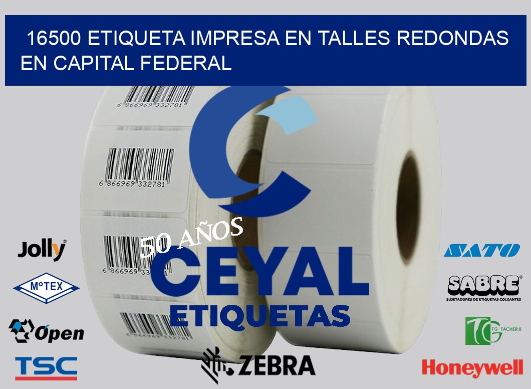 16500 ETIQUETA IMPRESA EN TALLES REDONDAS EN CAPITAL FEDERAL