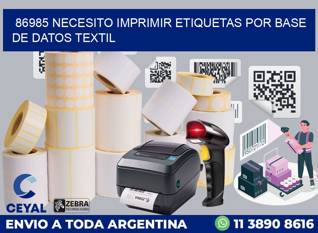 86985 NECESITO IMPRIMIR ETIQUETAS POR BASE DE DATOS TEXTIL