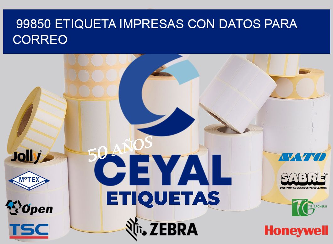 99850 ETIQUETA IMPRESAS CON DATOS PARA CORREO