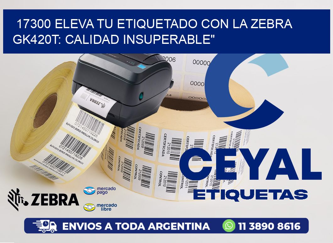 17300 Eleva tu Etiquetado con la Zebra GK420T: Calidad Insuperable