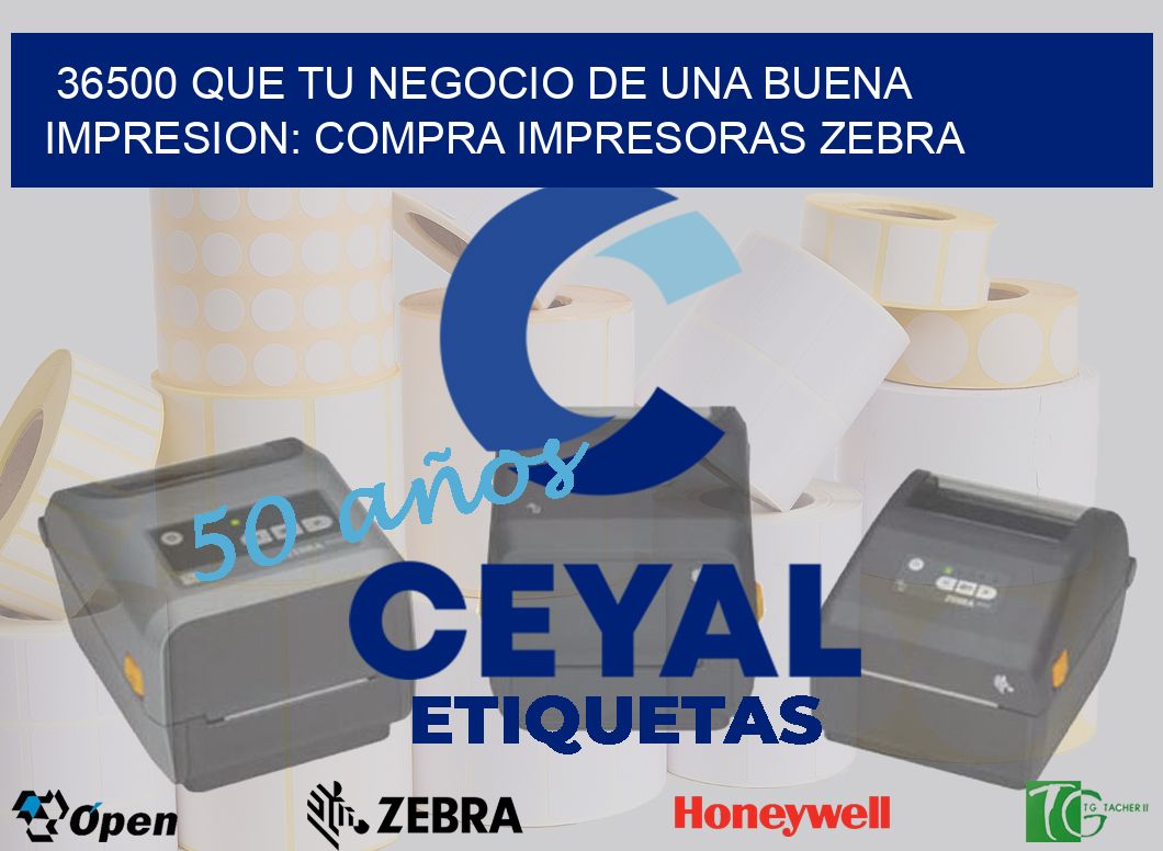 36500 QUE TU NEGOCIO DE UNA BUENA IMPRESION: COMPRA IMPRESORAS ZEBRA