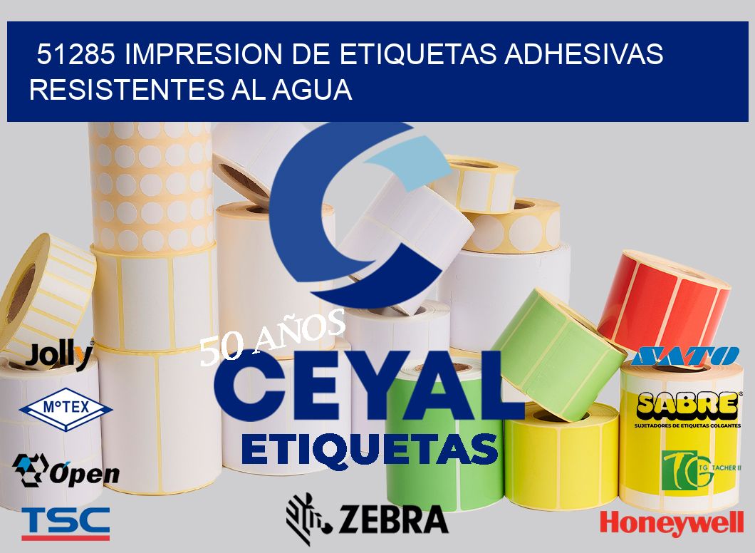 51285 IMPRESION DE ETIQUETAS ADHESIVAS RESISTENTES AL AGUA