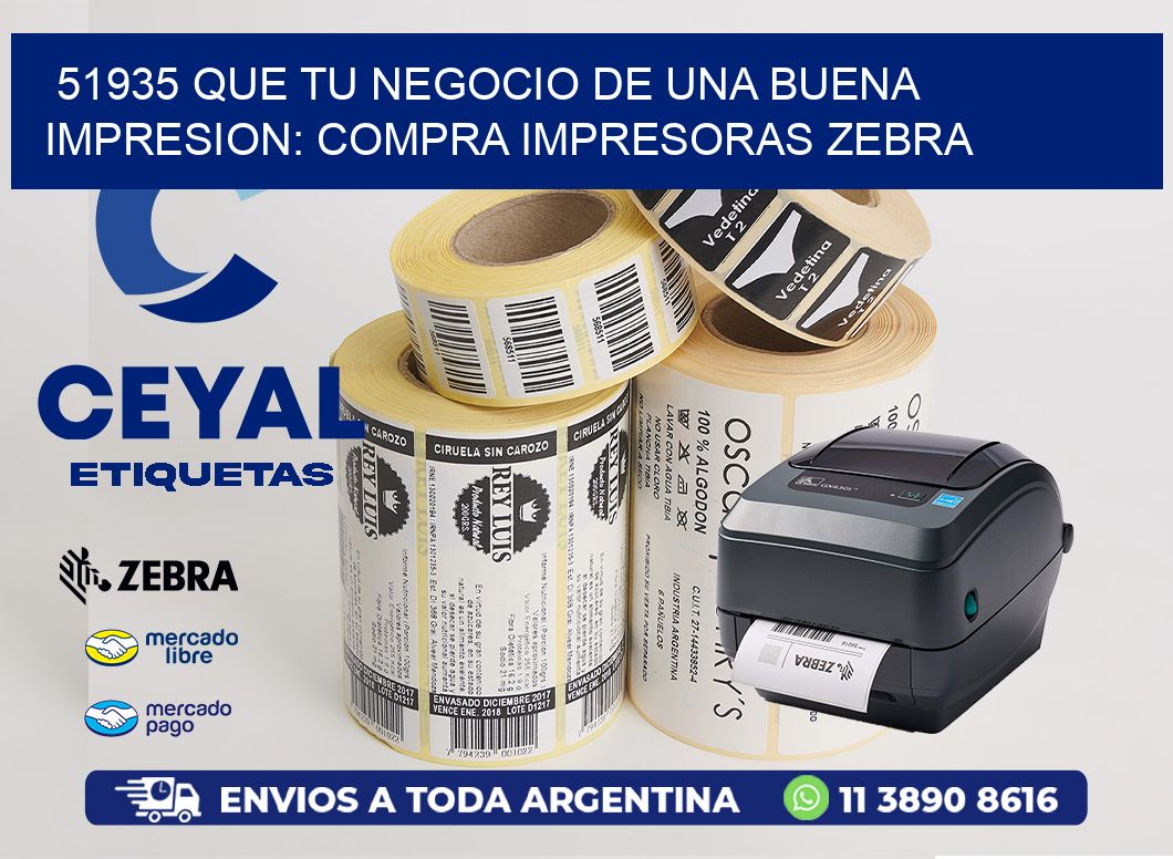 51935 QUE TU NEGOCIO DE UNA BUENA IMPRESION: COMPRA IMPRESORAS ZEBRA