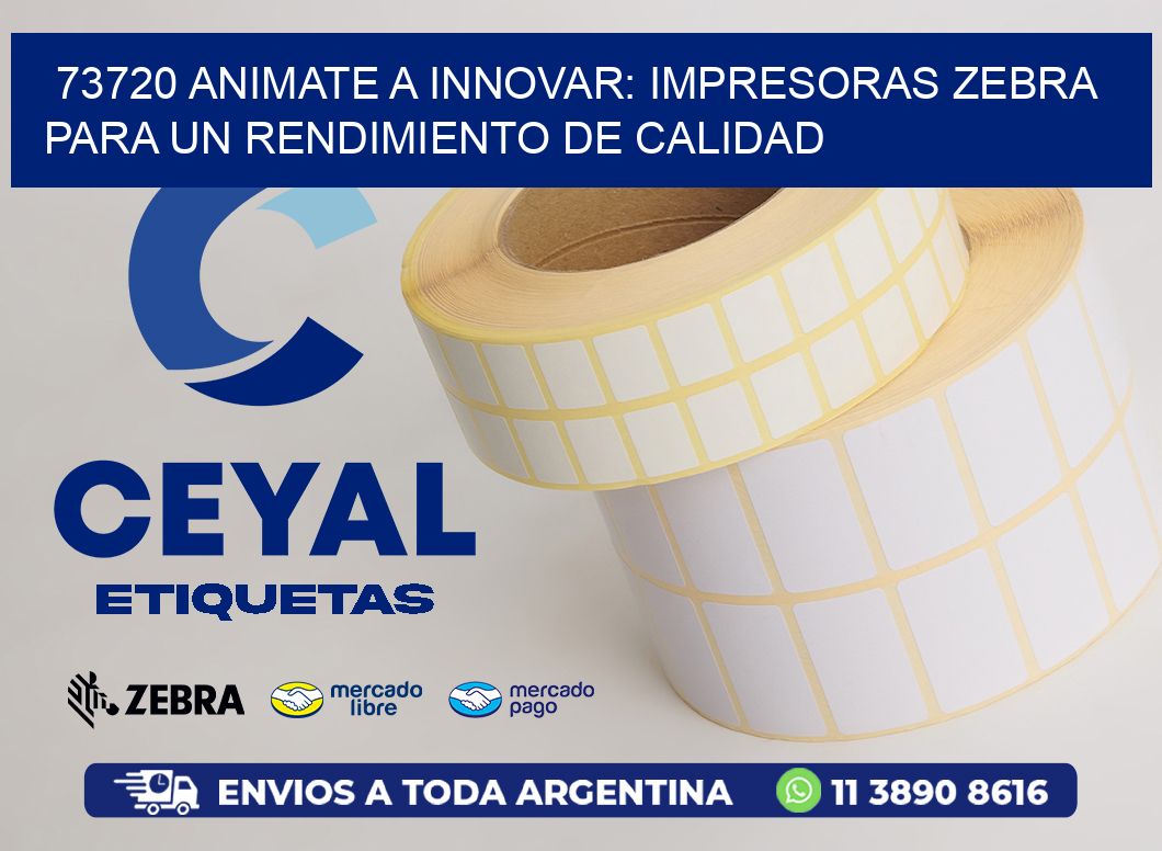 73720 ANIMATE A INNOVAR: IMPRESORAS ZEBRA PARA UN RENDIMIENTO DE CALIDAD