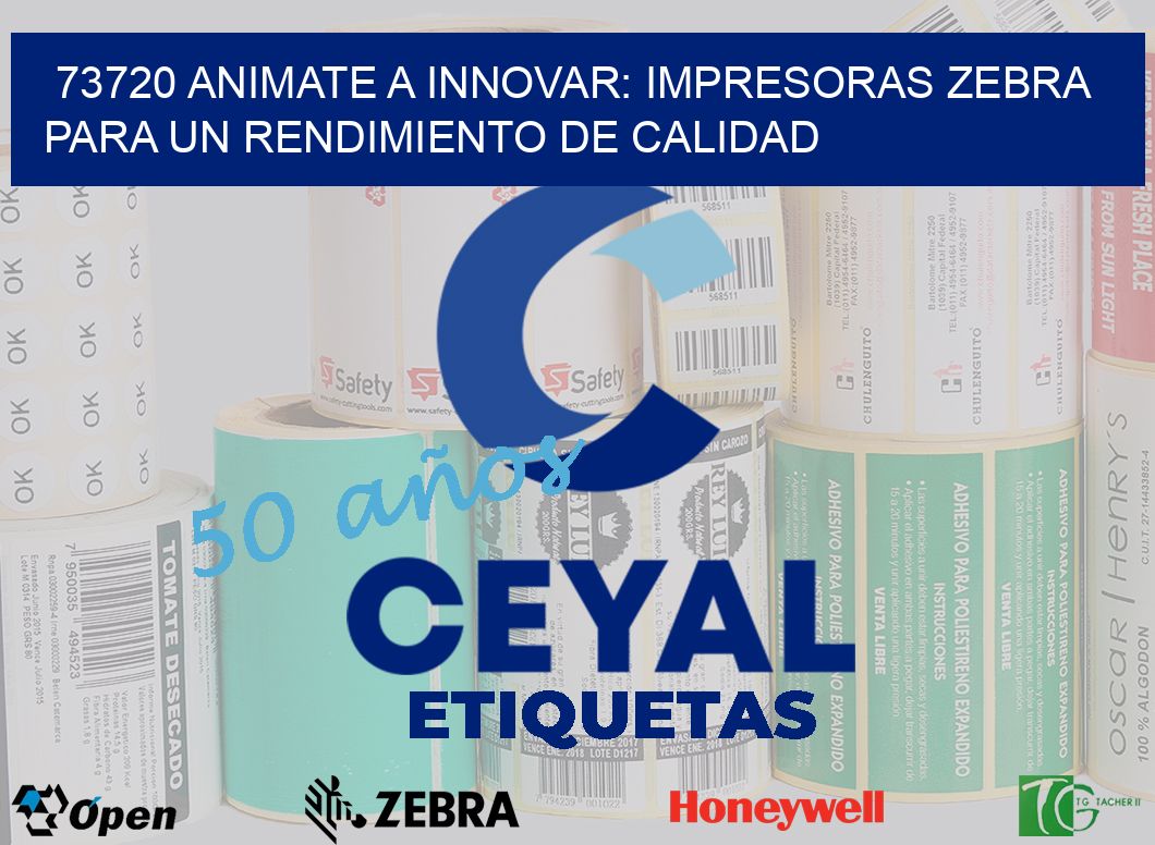 73720 ANIMATE A INNOVAR: IMPRESORAS ZEBRA PARA UN RENDIMIENTO DE CALIDAD