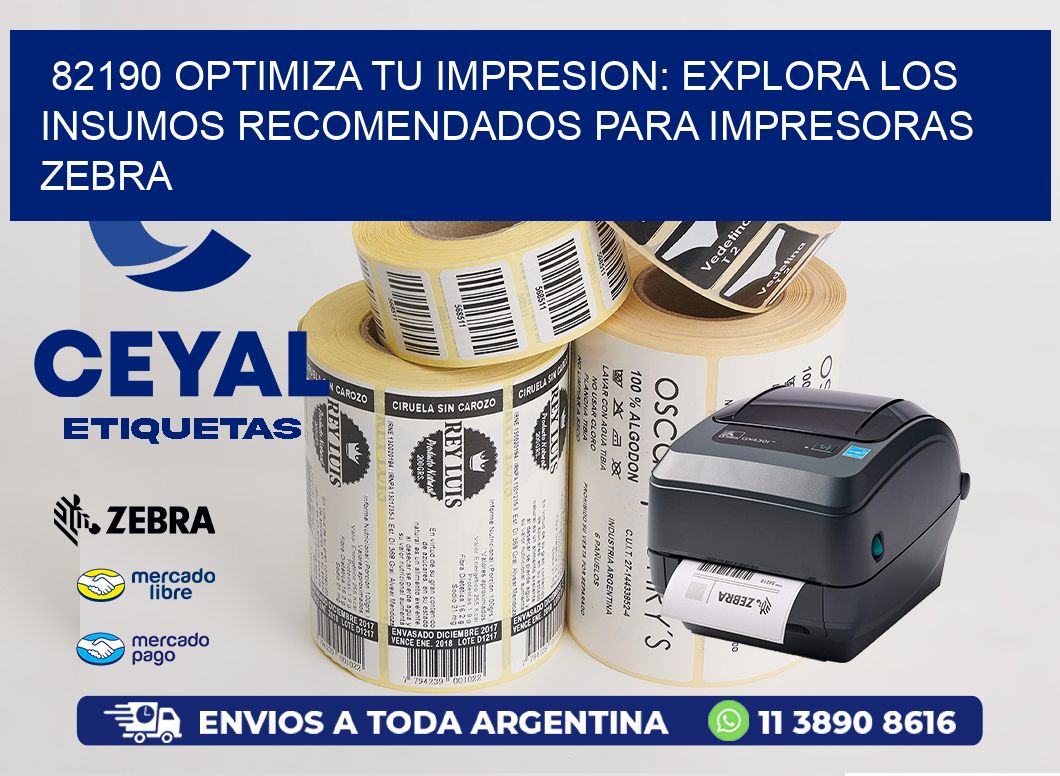 82190 OPTIMIZA TU IMPRESION: EXPLORA LOS INSUMOS RECOMENDADOS PARA IMPRESORAS ZEBRA