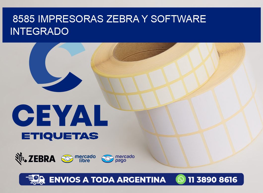 8585 Impresoras Zebra y Software Integrado