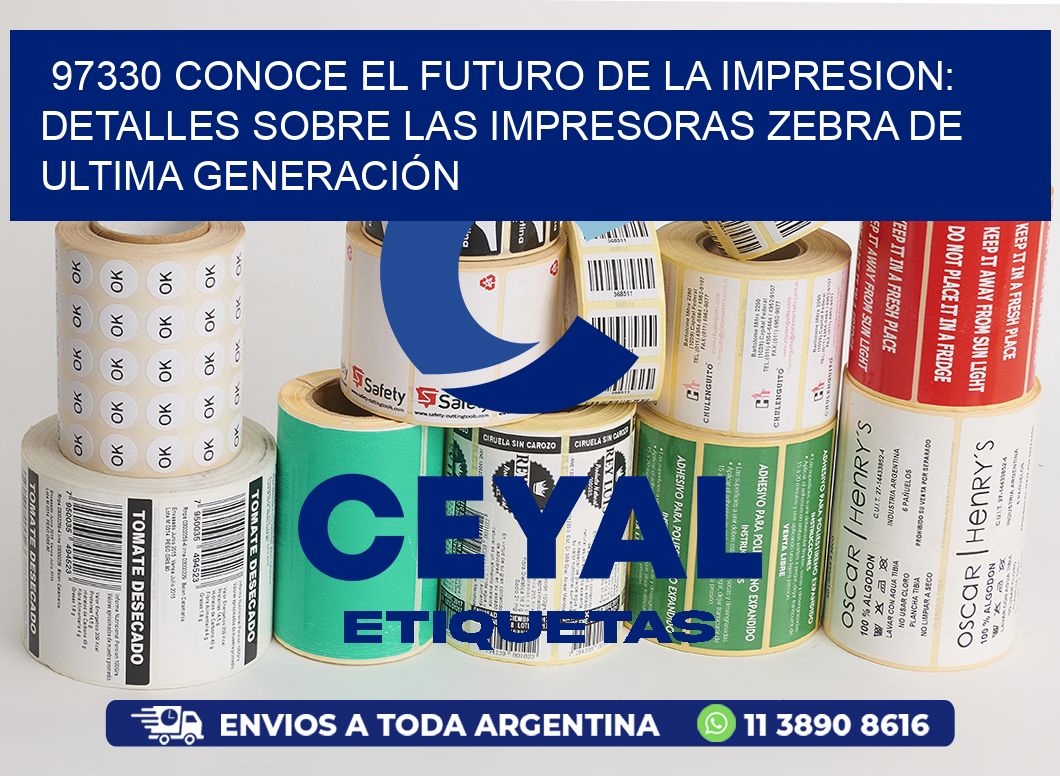 97330 CONOCE EL FUTURO DE LA IMPRESION: DETALLES SOBRE LAS IMPRESORAS ZEBRA DE ULTIMA GENERACIÓN