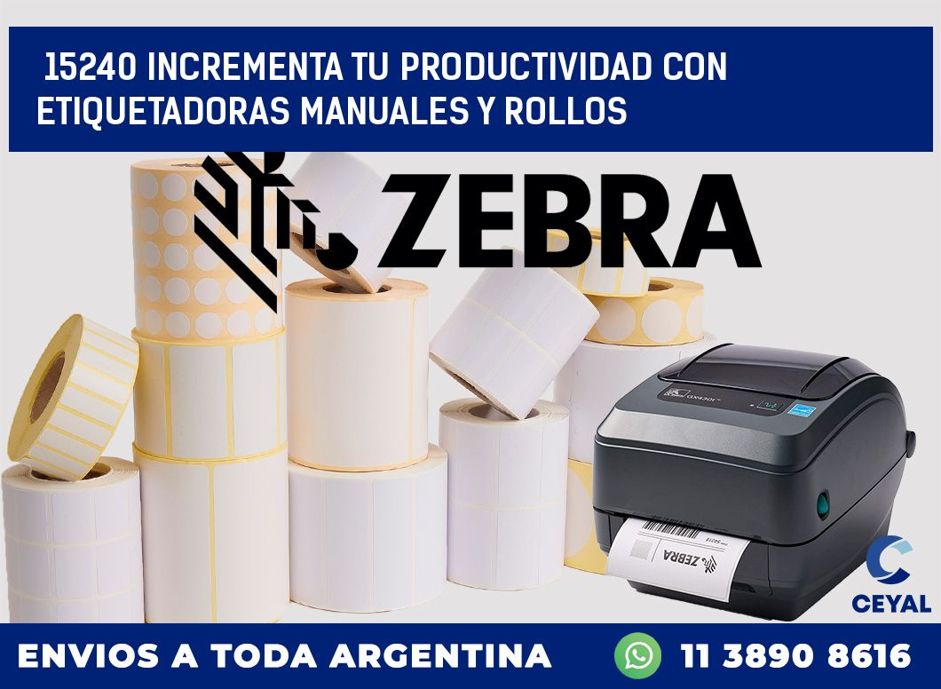 15240 INCREMENTA TU PRODUCTIVIDAD CON ETIQUETADORAS MANUALES Y ROLLOS