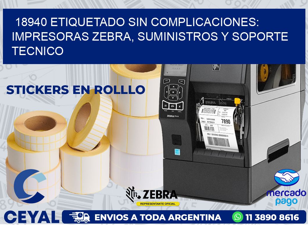 18940 ETIQUETADO SIN COMPLICACIONES: IMPRESORAS ZEBRA, SUMINISTROS Y SOPORTE TECNICO