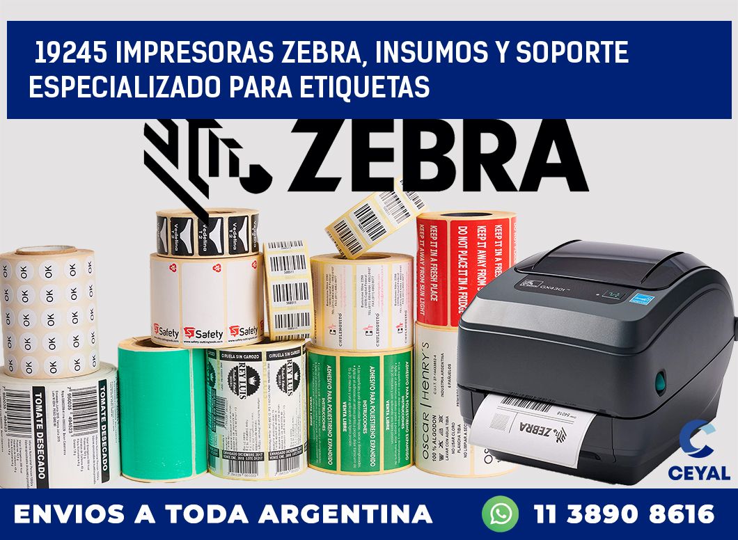 19245 IMPRESORAS ZEBRA, INSUMOS Y SOPORTE ESPECIALIZADO PARA ETIQUETAS