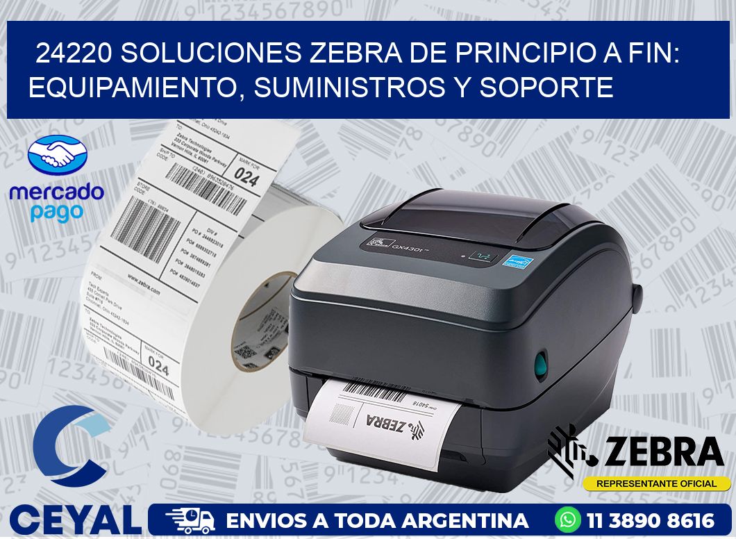 24220 SOLUCIONES ZEBRA DE PRINCIPIO A FIN: EQUIPAMIENTO, SUMINISTROS Y SOPORTE