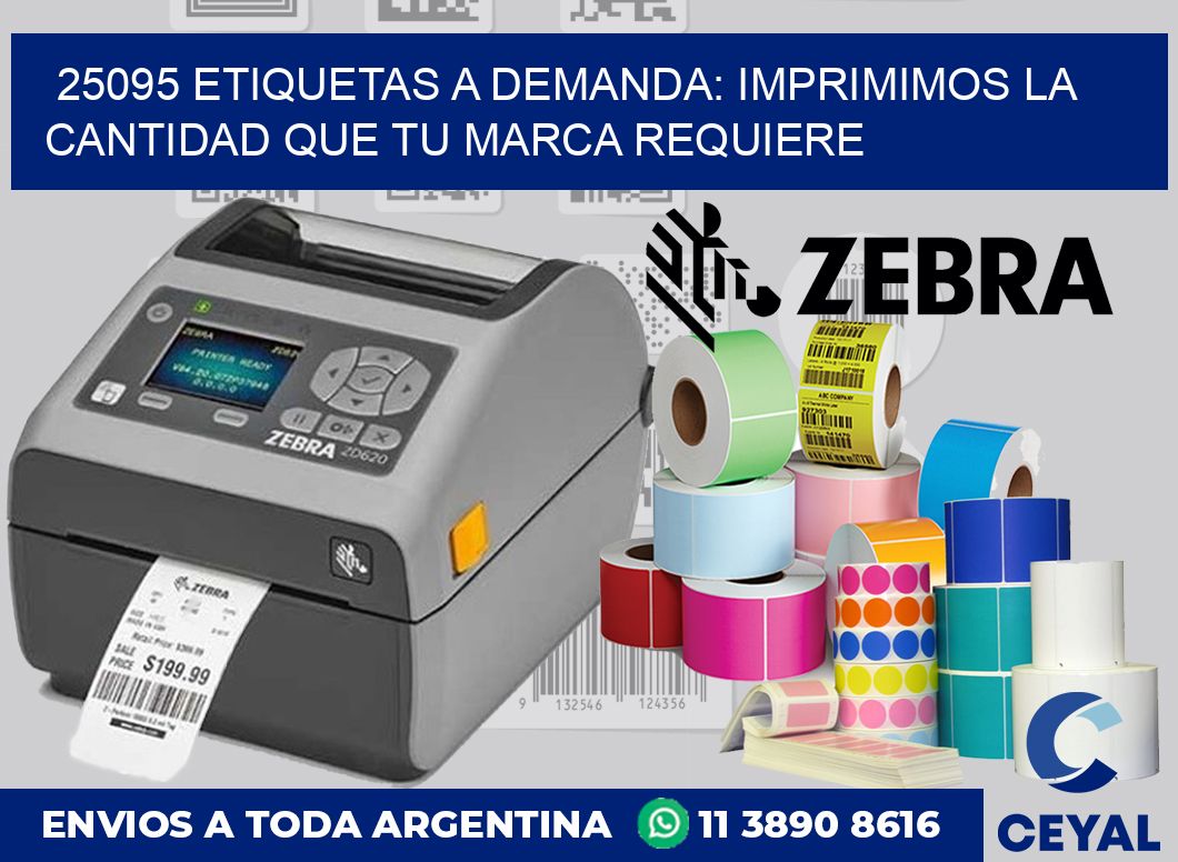 25095 ETIQUETAS A DEMANDA: IMPRIMIMOS LA CANTIDAD QUE TU MARCA REQUIERE