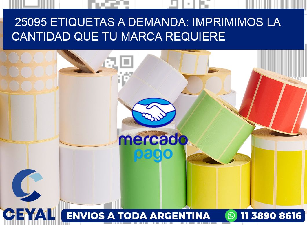 25095 ETIQUETAS A DEMANDA: IMPRIMIMOS LA CANTIDAD QUE TU MARCA REQUIERE