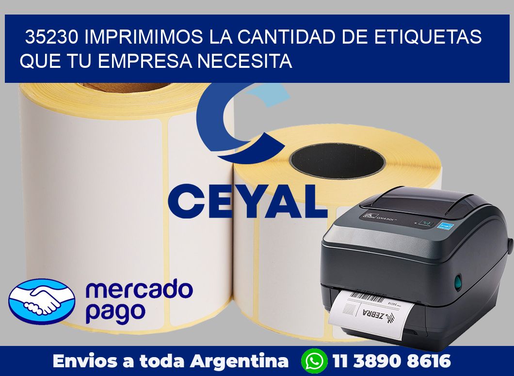 35230 IMPRIMIMOS LA CANTIDAD DE ETIQUETAS QUE TU EMPRESA NECESITA