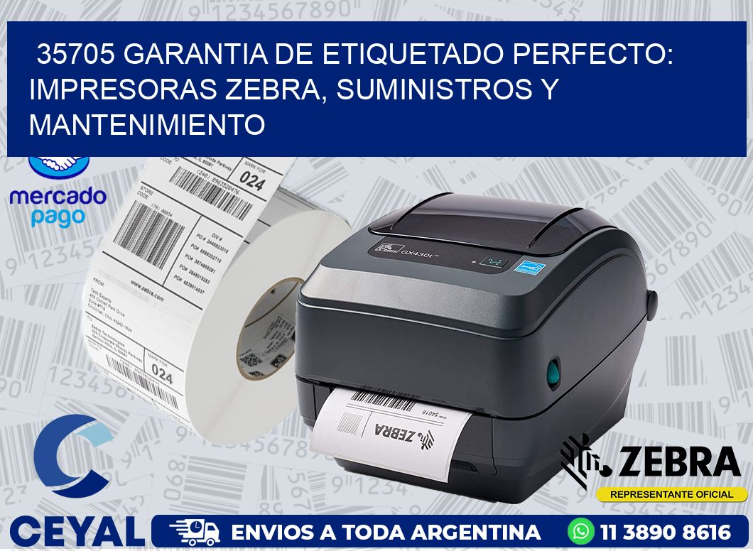 35705 GARANTIA DE ETIQUETADO PERFECTO: IMPRESORAS ZEBRA, SUMINISTROS Y MANTENIMIENTO