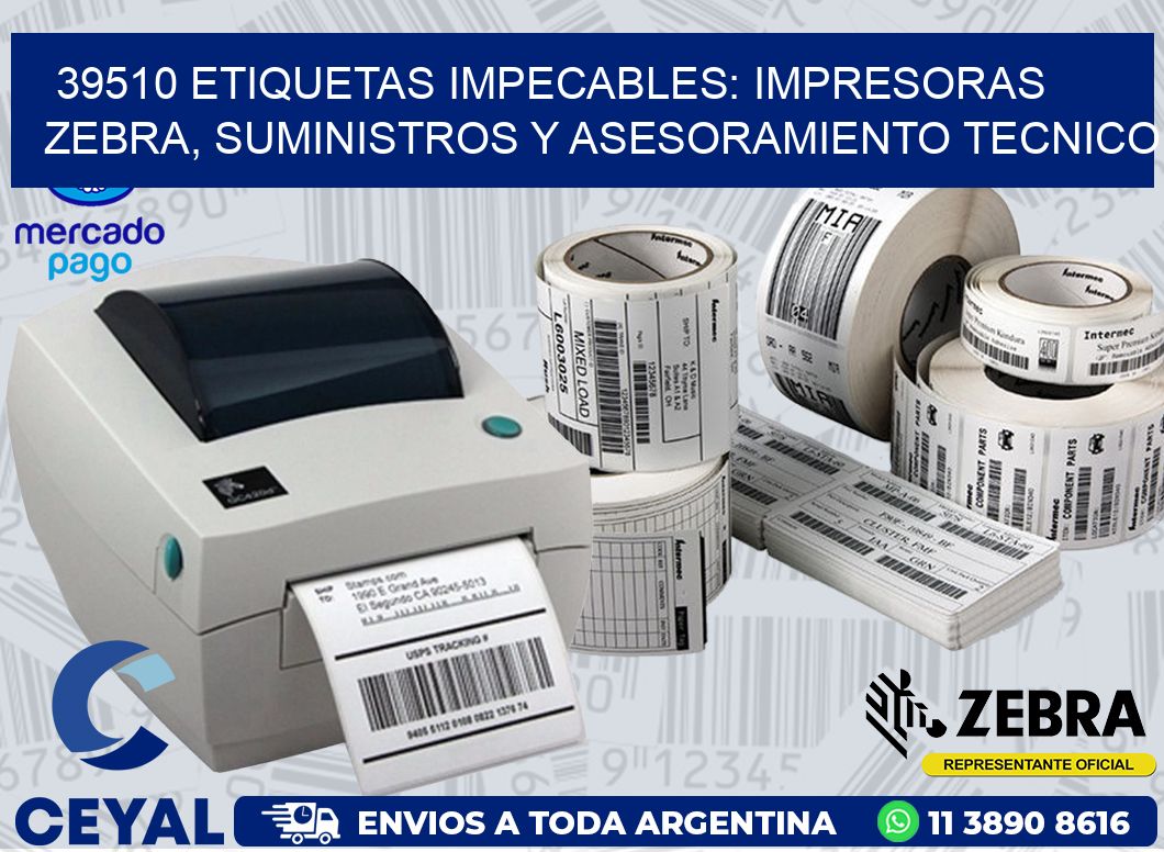 39510 ETIQUETAS IMPECABLES: IMPRESORAS ZEBRA, SUMINISTROS Y ASESORAMIENTO TECNICO