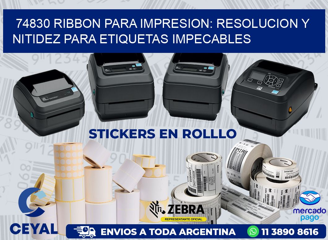 74830 RIBBON PARA IMPRESION: RESOLUCION Y NITIDEZ PARA ETIQUETAS IMPECABLES