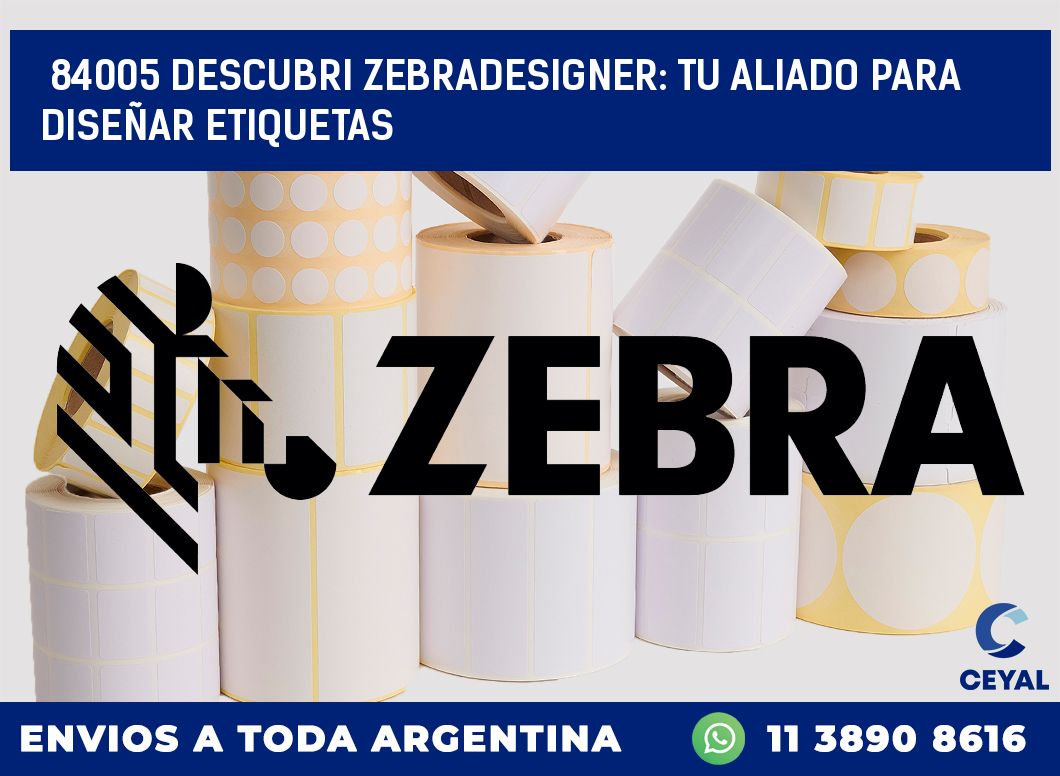 84005 DESCUBRI ZEBRADESIGNER: TU ALIADO PARA DISEÑAR ETIQUETAS