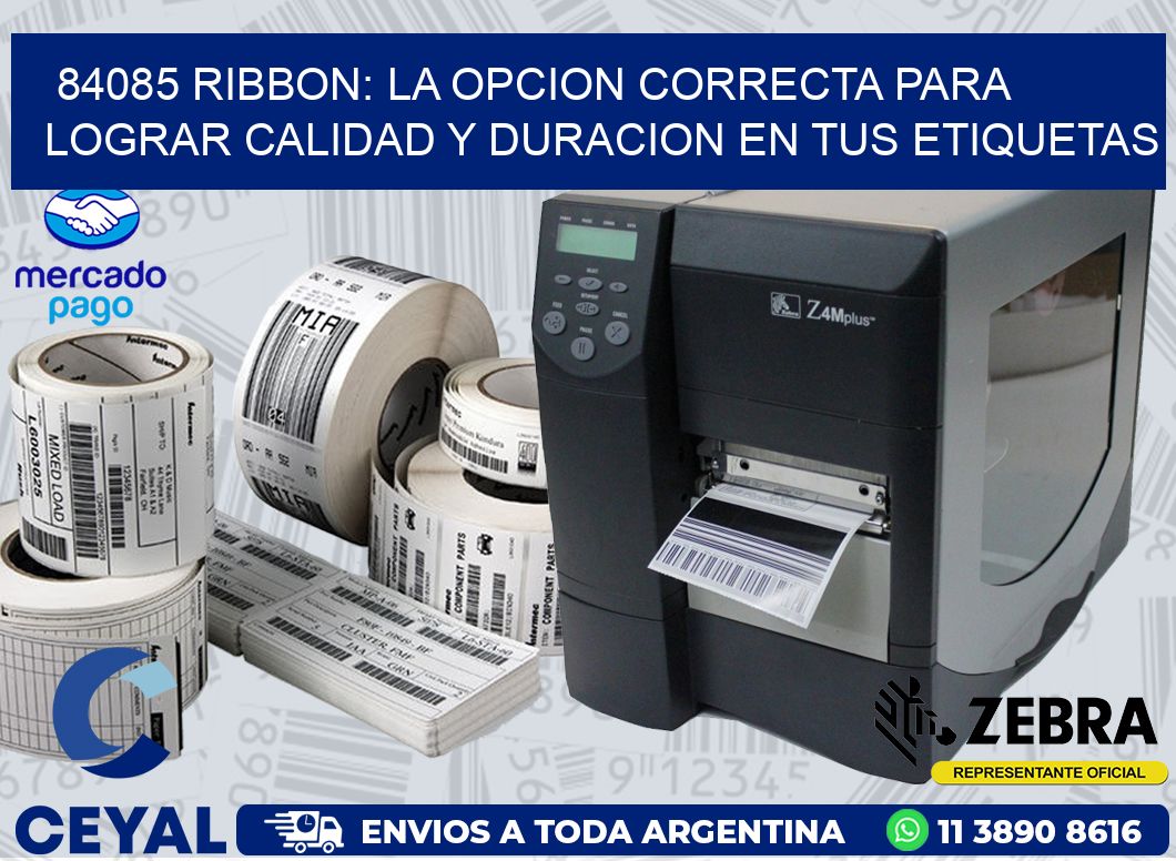 84085 RIBBON: LA OPCION CORRECTA PARA LOGRAR CALIDAD Y DURACION EN TUS ETIQUETAS
