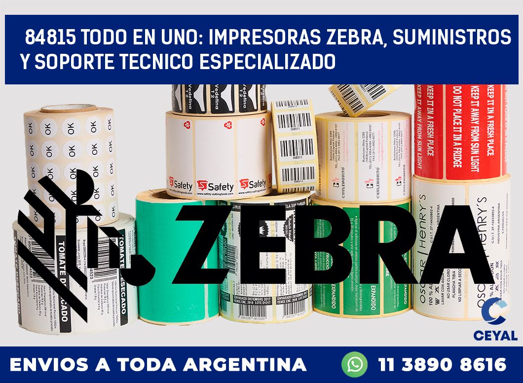 84815 TODO EN UNO: IMPRESORAS ZEBRA, SUMINISTROS Y SOPORTE TECNICO ESPECIALIZADO