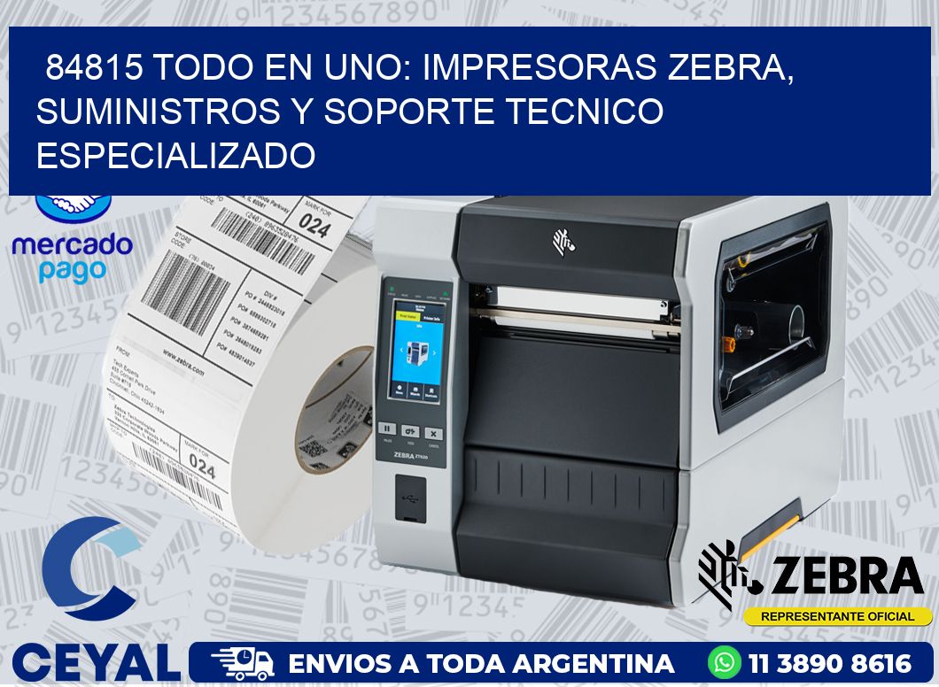 84815 TODO EN UNO: IMPRESORAS ZEBRA, SUMINISTROS Y SOPORTE TECNICO ESPECIALIZADO