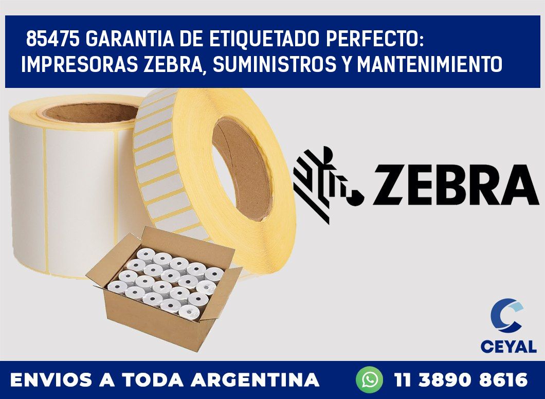 85475 GARANTIA DE ETIQUETADO PERFECTO: IMPRESORAS ZEBRA, SUMINISTROS Y MANTENIMIENTO