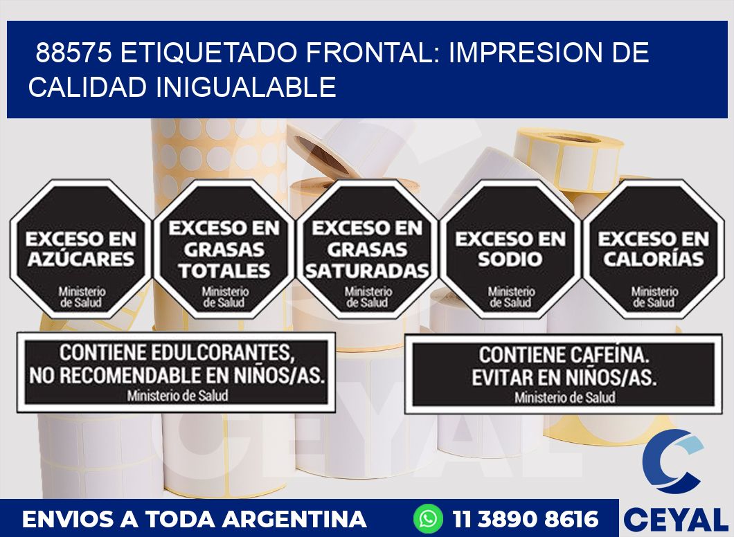 88575 ETIQUETADO FRONTAL: IMPRESION DE CALIDAD INIGUALABLE