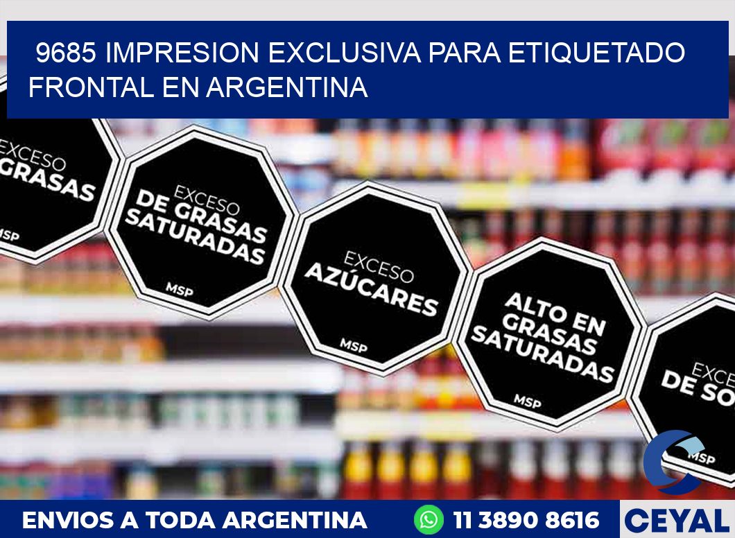 9685 IMPRESION EXCLUSIVA PARA ETIQUETADO FRONTAL EN ARGENTINA