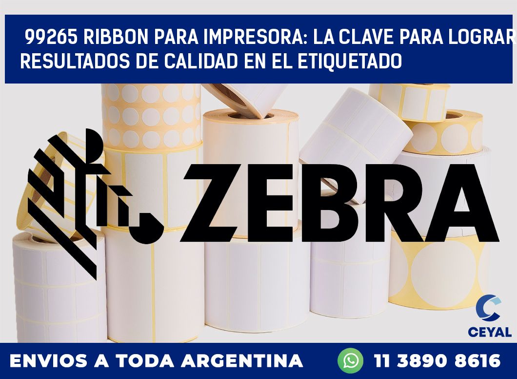 99265 RIBBON PARA IMPRESORA: LA CLAVE PARA LOGRAR RESULTADOS DE CALIDAD EN EL ETIQUETADO