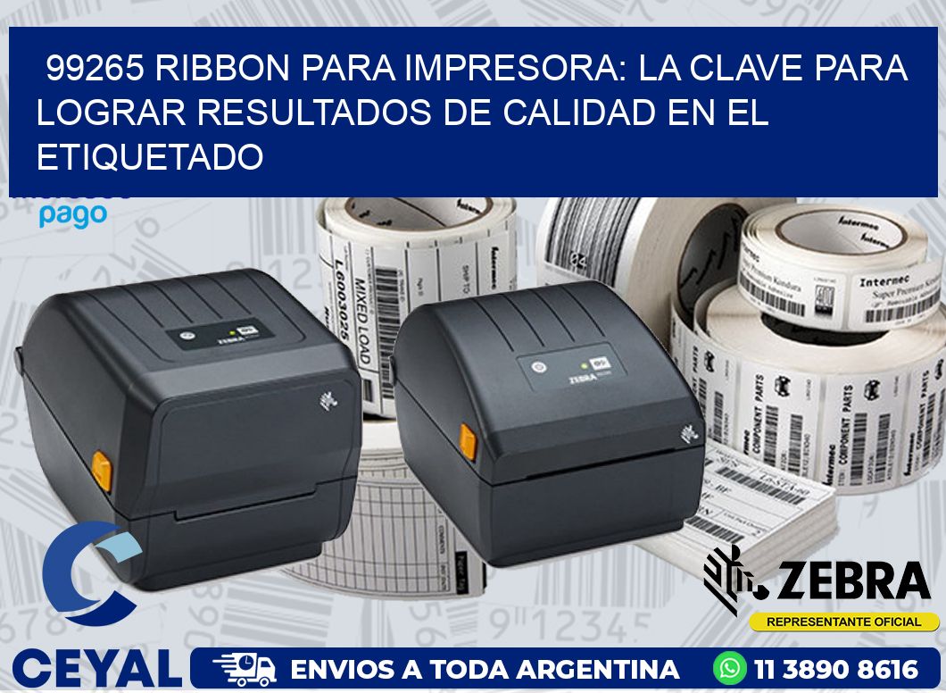 99265 RIBBON PARA IMPRESORA: LA CLAVE PARA LOGRAR RESULTADOS DE CALIDAD EN EL ETIQUETADO
