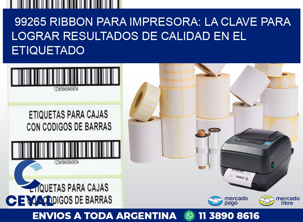99265 RIBBON PARA IMPRESORA: LA CLAVE PARA LOGRAR RESULTADOS DE CALIDAD EN EL ETIQUETADO