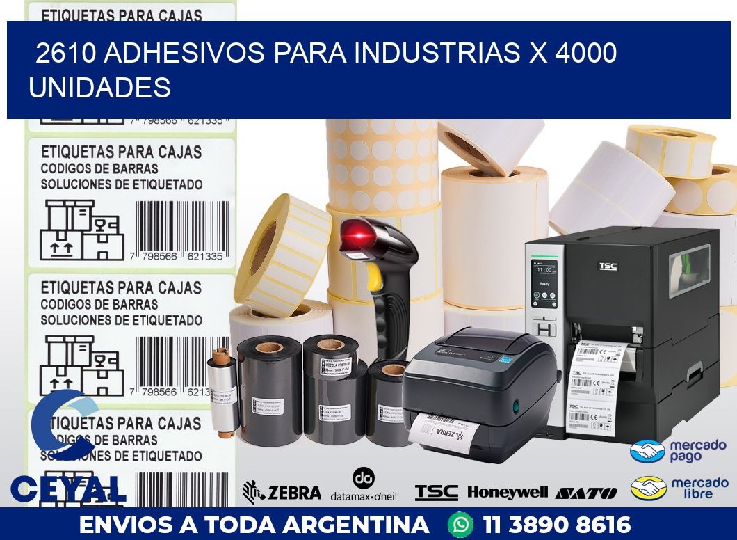 2610 ADHESIVOS PARA INDUSTRIAS X 4000 UNIDADES