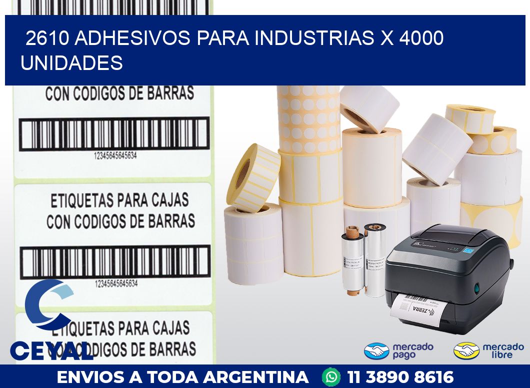 2610 ADHESIVOS PARA INDUSTRIAS X 4000 UNIDADES