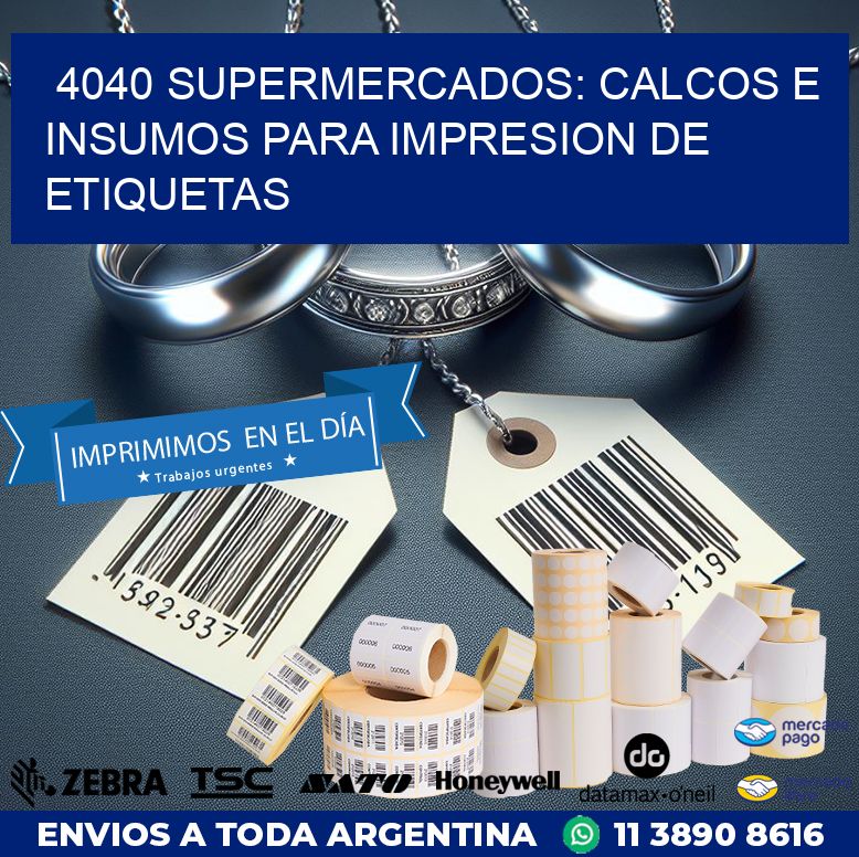 4040 SUPERMERCADOS: CALCOS E INSUMOS PARA IMPRESION DE ETIQUETAS
