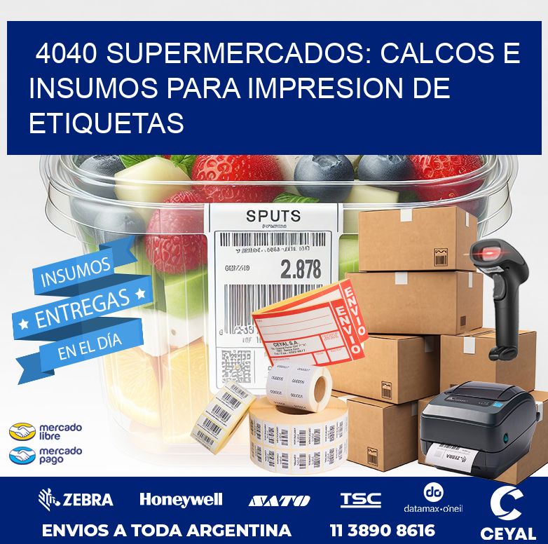 4040 SUPERMERCADOS: CALCOS E INSUMOS PARA IMPRESION DE ETIQUETAS