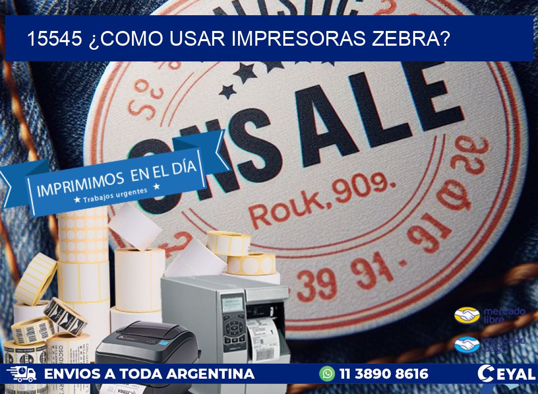 15545 ¿COMO USAR IMPRESORAS ZEBRA?