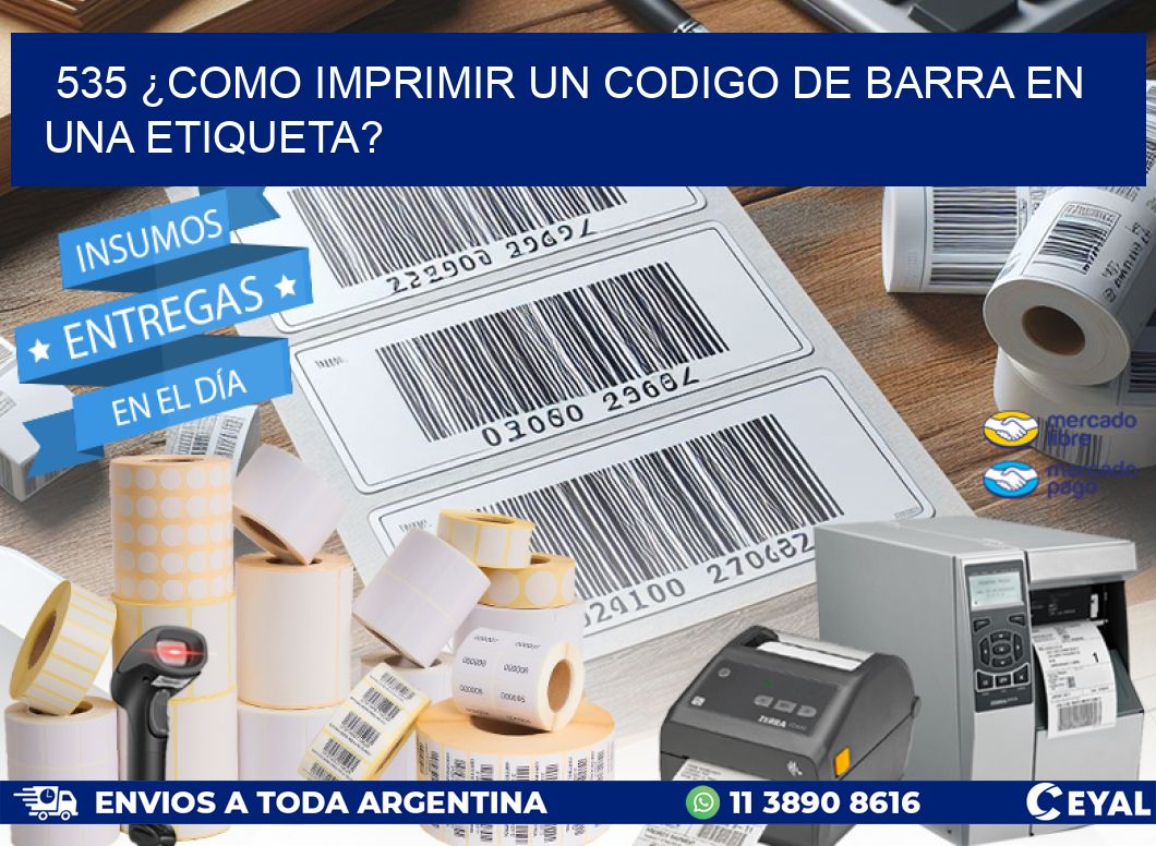 535 ¿COMO IMPRIMIR UN CODIGO DE BARRA EN  UNA ETIQUETA?