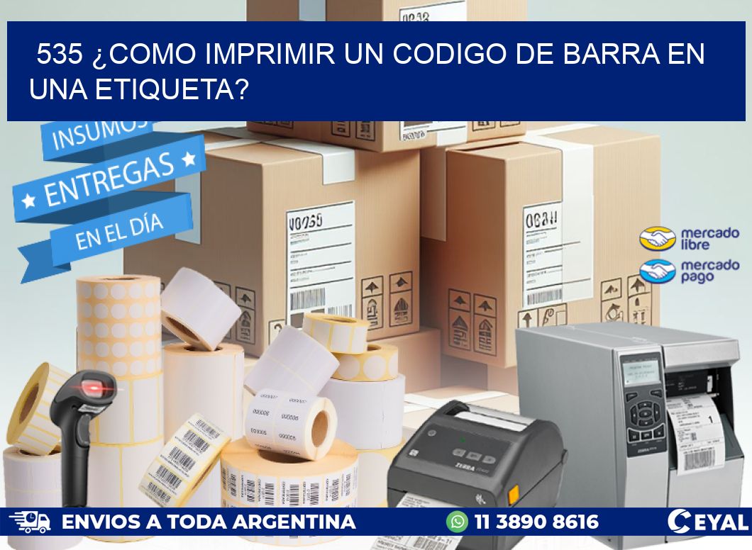 535 ¿COMO IMPRIMIR UN CODIGO DE BARRA EN  UNA ETIQUETA?