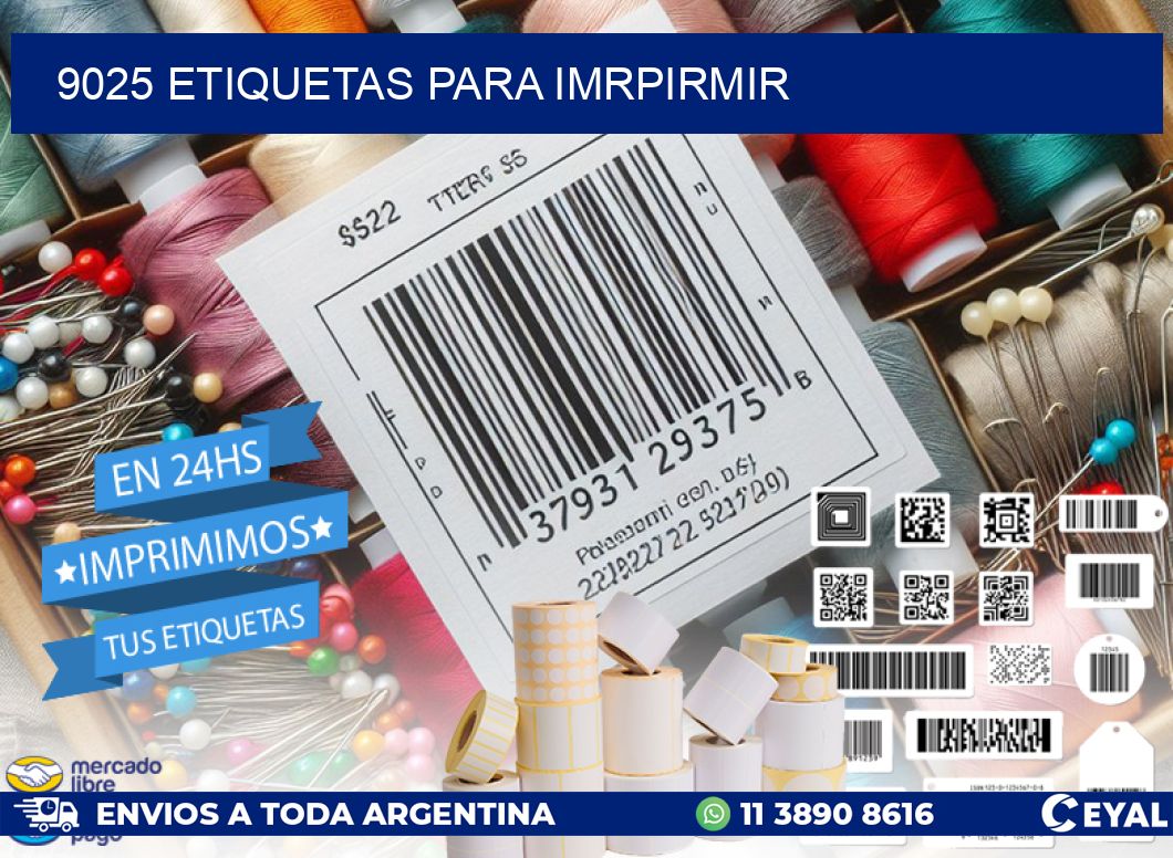 9025 ETIQUETAS PARA IMRPIRMIR
