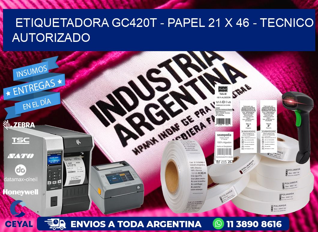 ETIQUETADORA GC420T - PAPEL 21 x 46 - TECNICO AUTORIZADO