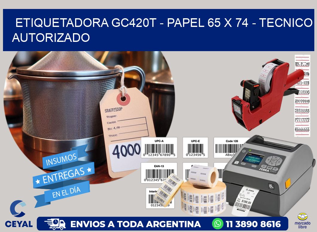 ETIQUETADORA GC420T - PAPEL 65 x 74 - TECNICO AUTORIZADO