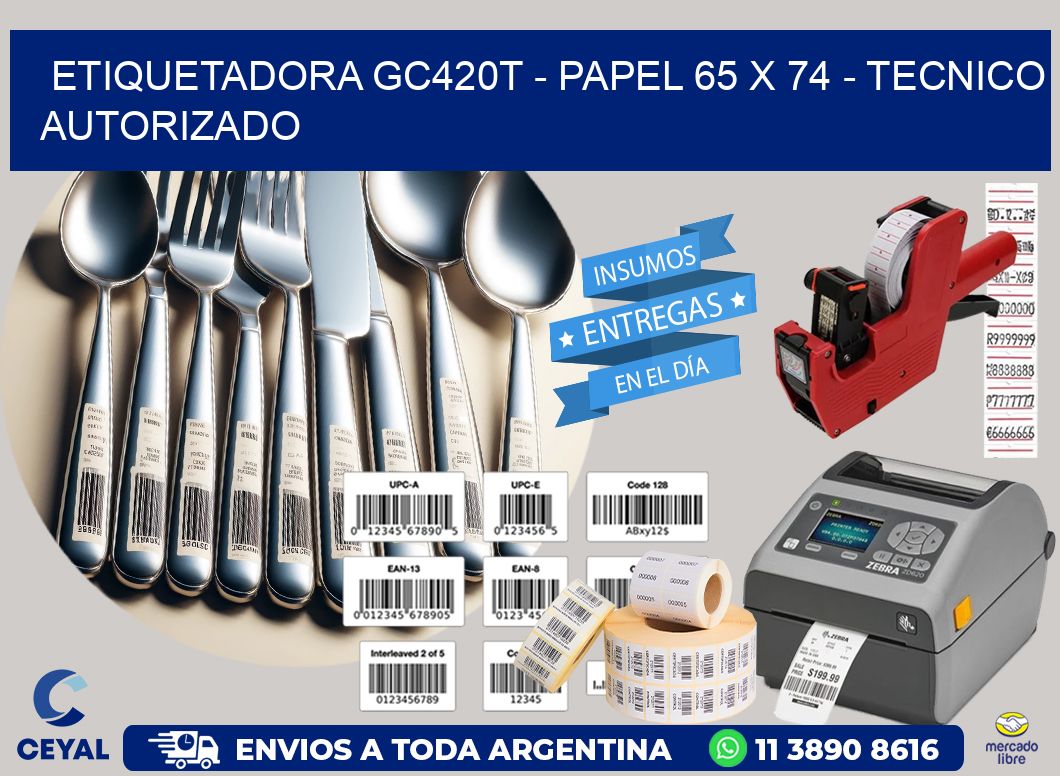 ETIQUETADORA GC420T - PAPEL 65 x 74 - TECNICO AUTORIZADO