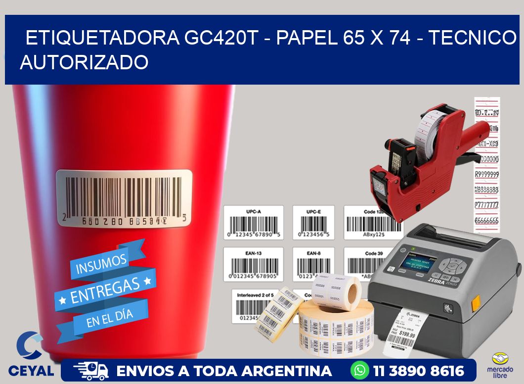 ETIQUETADORA GC420T - PAPEL 65 x 74 - TECNICO AUTORIZADO