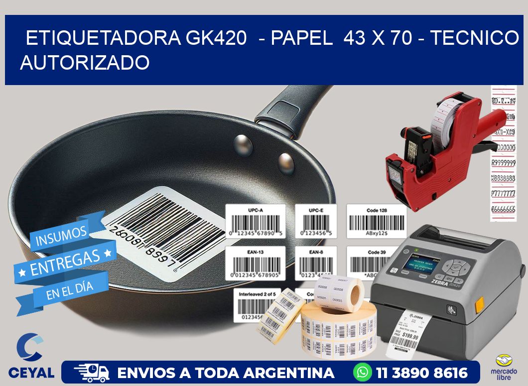 ETIQUETADORA GK420  - PAPEL  43 x 70 - TECNICO AUTORIZADO