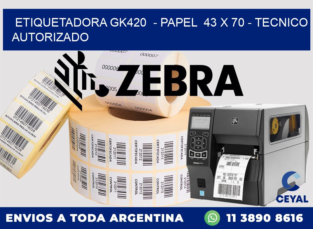 ETIQUETADORA GK420  - PAPEL  43 x 70 - TECNICO AUTORIZADO